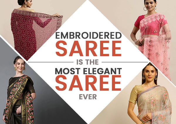 EMBROIDERED SAREE IS THE MOST ELEGANT SAREE EVER