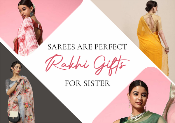 SAREES ARE PERFECT RAKHI GIFTS FOR SISTER