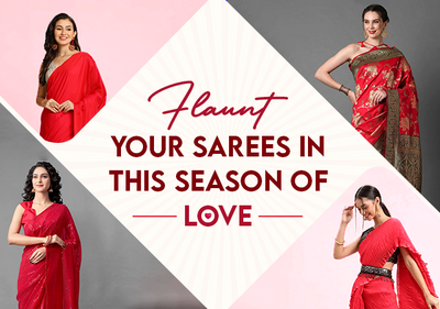 Flaunt Your Sarees in this Season of Love