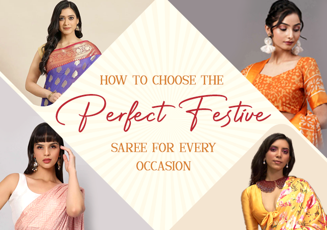 How to Choose the Perfect Festive Saree for Every Occasion