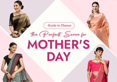 The Ultimate Guide to Choosing the Perfect Saree for Mother's Day