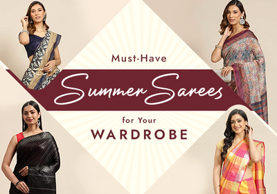 Must-Have Summer Sarees for Your Wardrobe