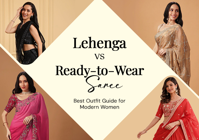 Lehenga vs Ready-to-Wear Saree: Best Outfit Guide for Modern Women
