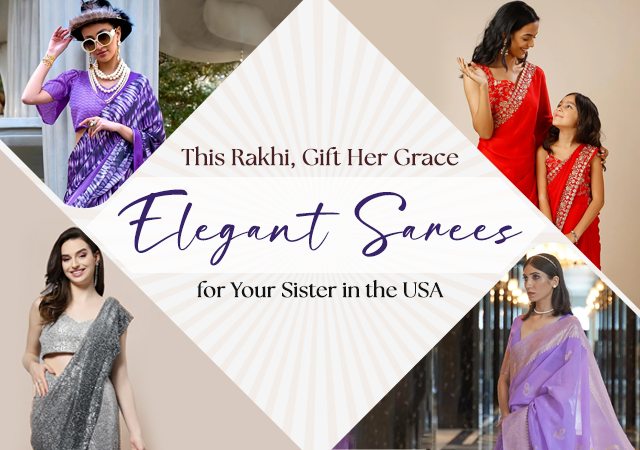 This Rakhi, Gift Her Grace: Elegant Sarees for Your Sister in the USA.